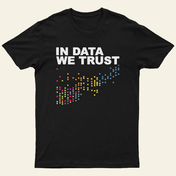 In Big Data We Trust Entrageek T-Shirt