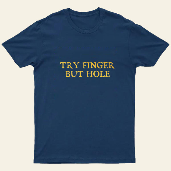 Try Finger But Hole Entrageek T-Shirt