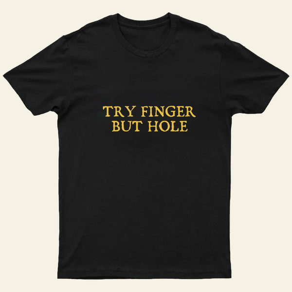 Try Finger But Hole Entrageek T-Shirt