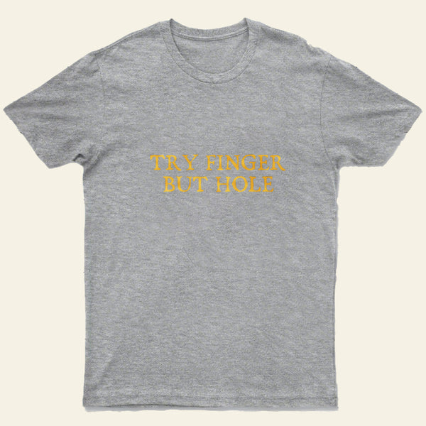 Try Finger But Hole Entrageek T-Shirt
