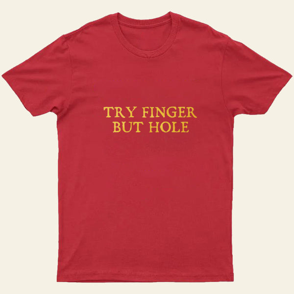 Try Finger But Hole Entrageek T-Shirt