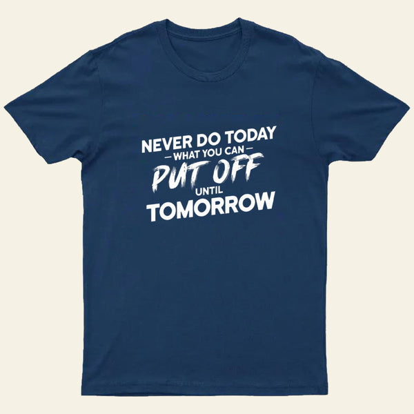 Put Off Until Tomorrow Entrageek T-Shirt