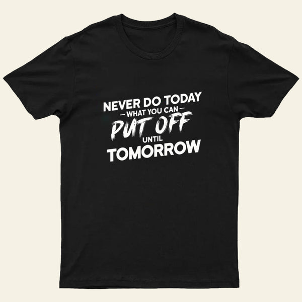Put Off Until Tomorrow Entrageek T-Shirt