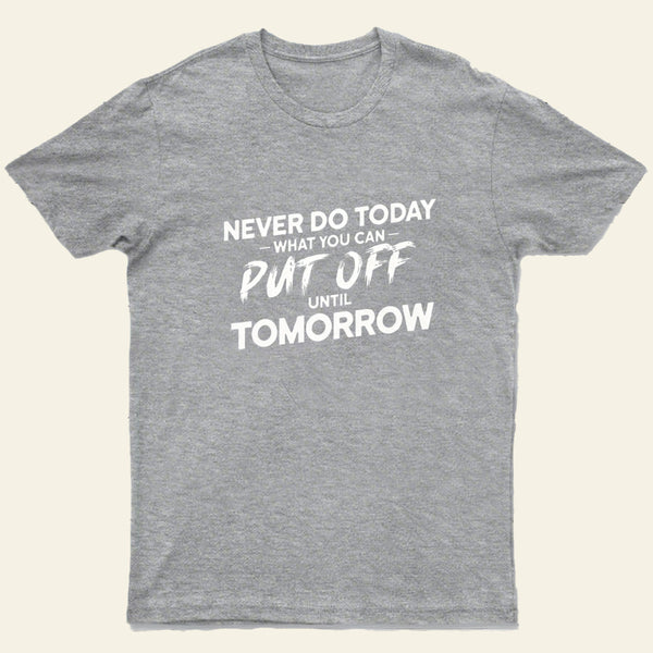 Put Off Until Tomorrow Entrageek T-Shirt