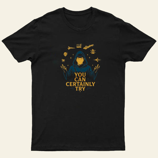 You Can Certainly Try Entrageek T-Shirt