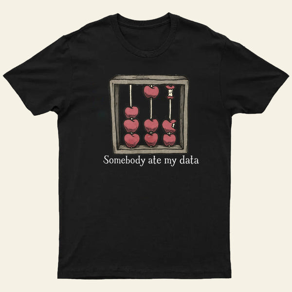 Somebody Ate My Data Entrageek T-Shirt
