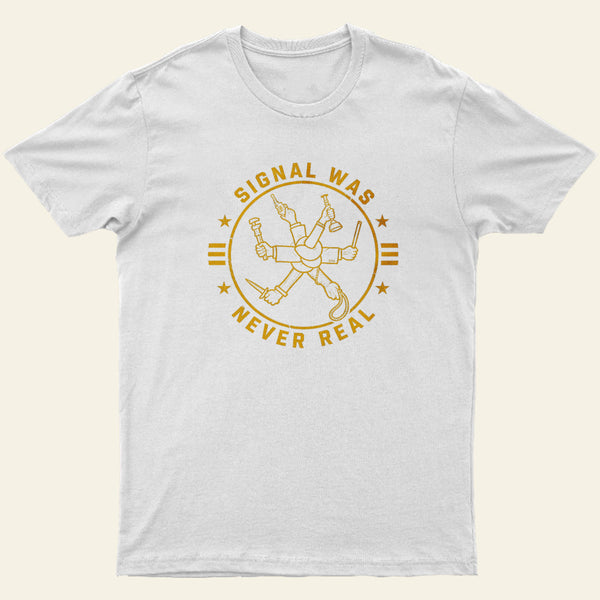 Signal Was Never Real Entrageek T-Shirt
