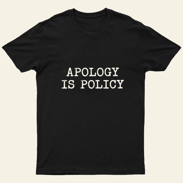 Apology Is Policy Entrageek T-Shirt