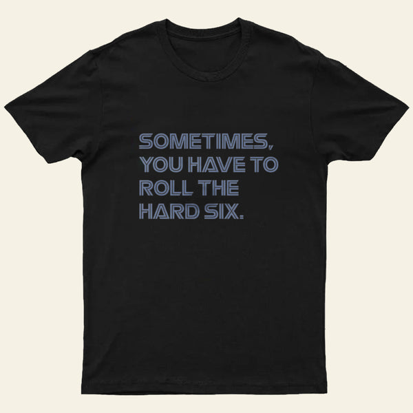 Roll The Hard Six Entrageek T-Shirt