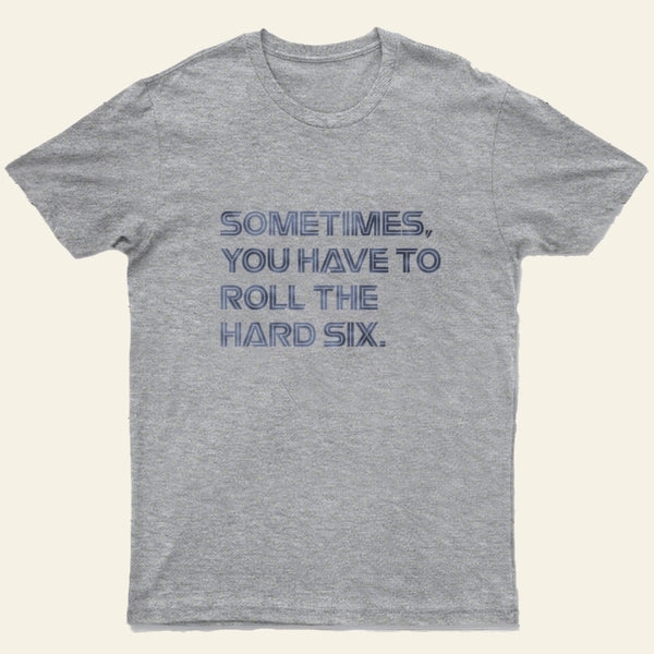 Roll The Hard Six Entrageek T-Shirt