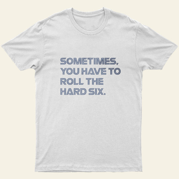Roll The Hard Six Entrageek T-Shirt