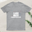 I Love Math It Makes People Cry T-Shirt