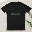 Don't Try This At Home Linux Super User Command Sudo Rm Rf T-Shirt