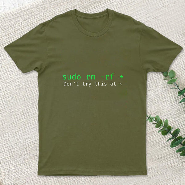 Don't Try This At Home Linux Super User Command Sudo Rm Rf T-Shirt