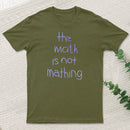 The Math Is Not Mathing T-Shirt