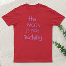 The Math Is Not Mathing T-Shirt