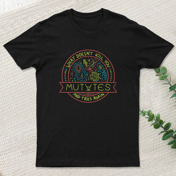 What Doesn't Kill You Mutates And Tries Again Ii By Tobe Fonseca T-Shirt