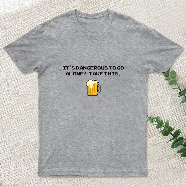 Its Dangerous To Go Alone Take This Beer T-Shirt