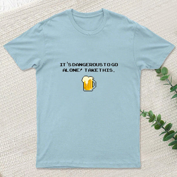 Its Dangerous To Go Alone Take This Beer T-Shirt
