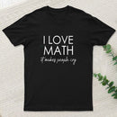 I Love Math It Makes People Cry T-Shirt