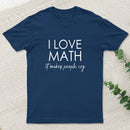 I Love Math It Makes People Cry T-Shirt
