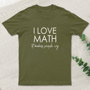 I Love Math It Makes People Cry T-Shirt