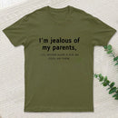I'M Jealous Of My Parents I'll Never Have A Kid As Cool As Them. T-Shirt