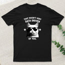 That Wasnt Very Data Driven Of You T-Shirt