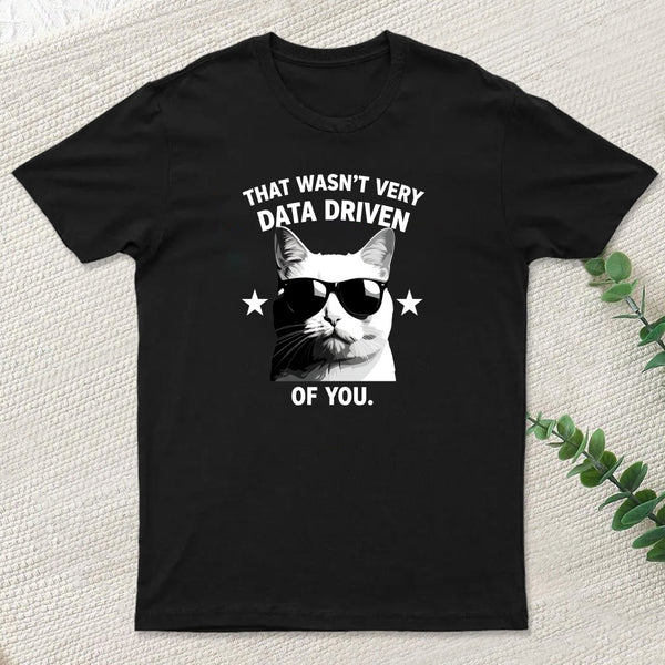 That Wasnt Very Data Driven Of You T-Shirt