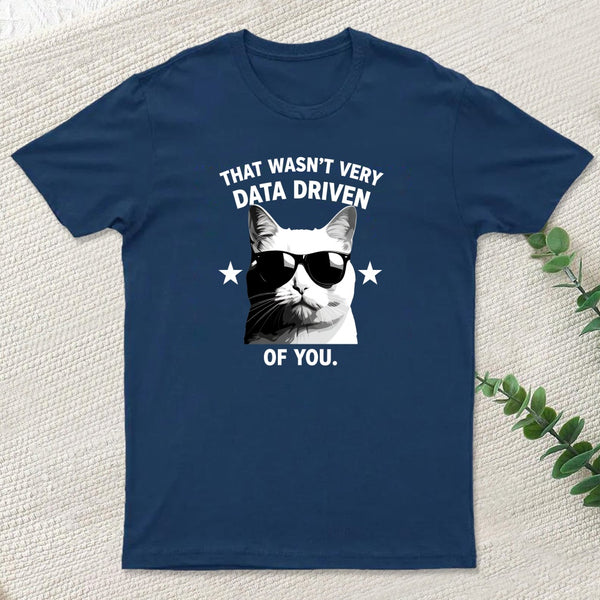 That Wasnt Very Data Driven Of You T-Shirt