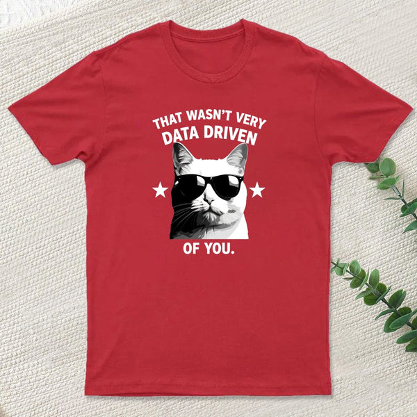 That Wasnt Very Data Driven Of You T-Shirt