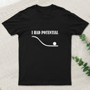 I Had Potential Funny Geek T-Shirt