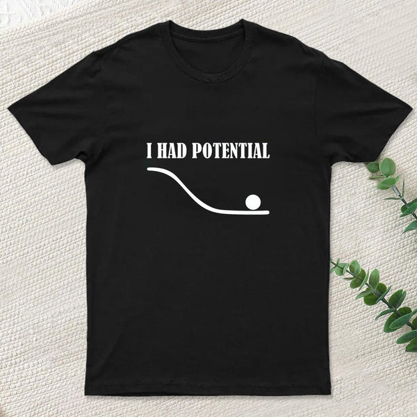 I Had Potential Funny Geek T-Shirt