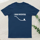 I Had Potential Funny Geek T-Shirt