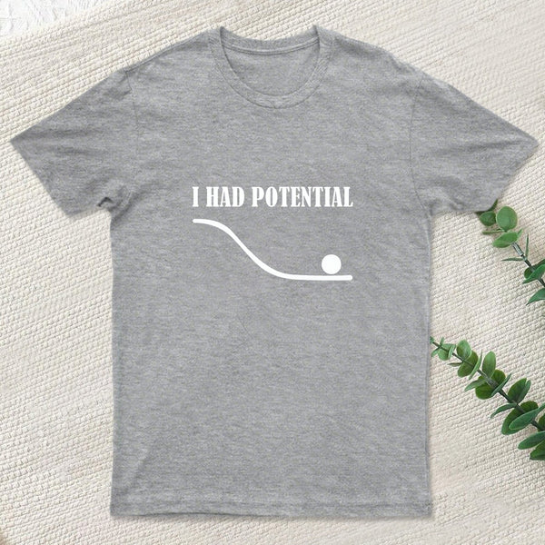 I Had Potential Funny Geek T-Shirt