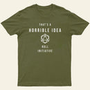 That is a Horrible Idea Roll Initiative T-Shirt