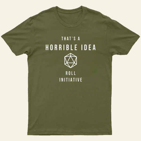 That is a Horrible Idea Roll Initiative T-Shirt