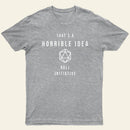 That is a Horrible Idea Roll Initiative T-Shirt