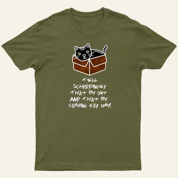 Tell Schrodinger That I'm Out & That I'm Coming For Him! T-Shirt