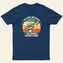 I'm Here Because You Broke Something Vintage T-Shirt