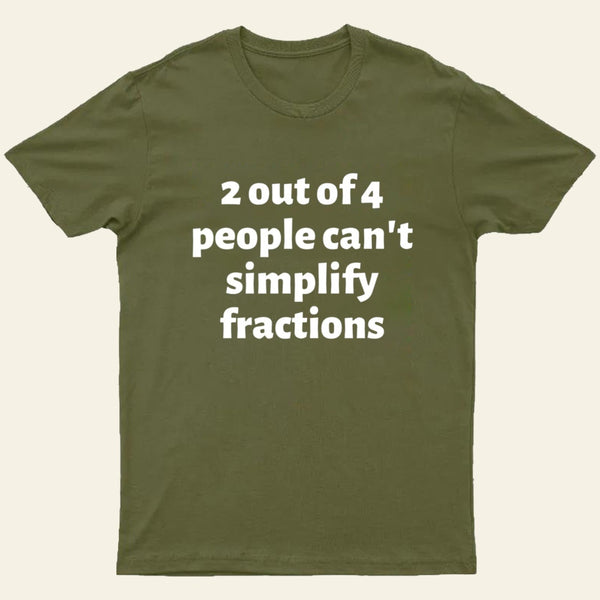 2 out of 4 people can't simplify fractions T-Shirt