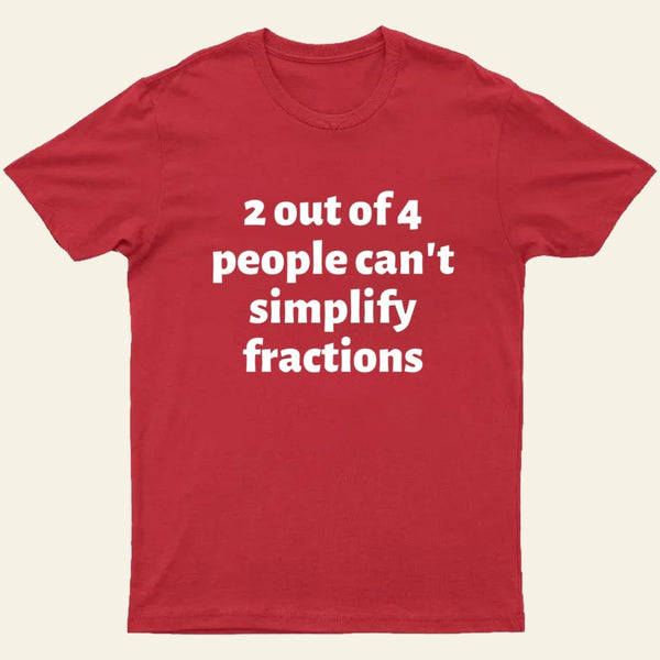 2 out of 4 people can't simplify fractions T-Shirt