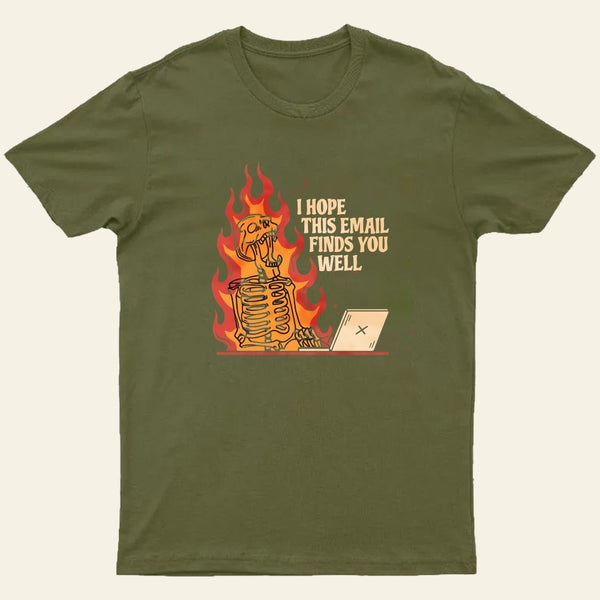 I Hope This Email Finds You Well T-Shirt