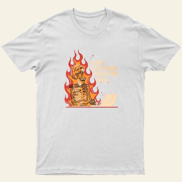 I Hope This Email Finds You Well T-Shirt