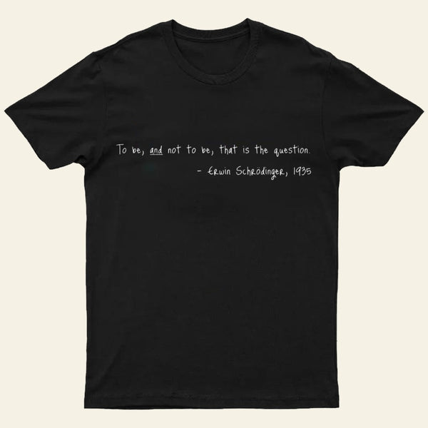 Shakespeare meets Schrodinger. White text on dark T-Shirt