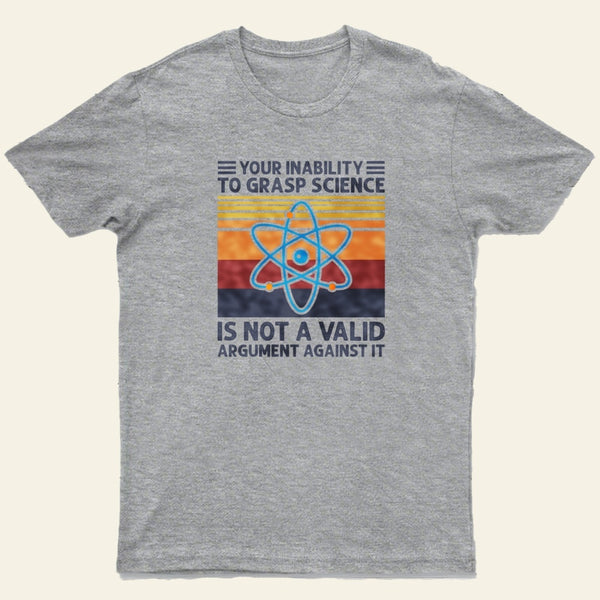 Your Inability To Grasp Science Humor Funny Science Lover T-Shirt