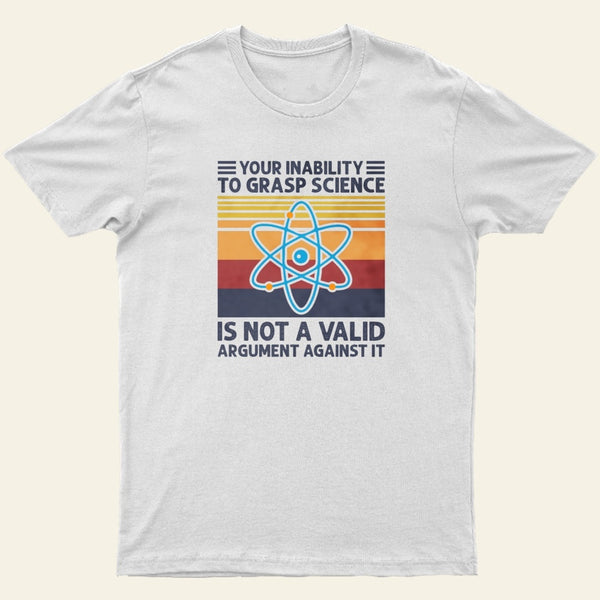 Your Inability To Grasp Science Humor Funny Science Lover T-Shirt