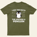 I Did the Math The Answer is Penguin T-Shirt