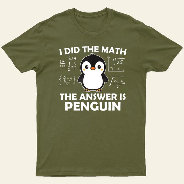 I Did the Math The Answer is Penguin T-Shirt