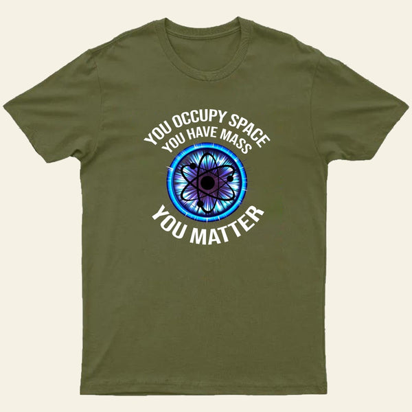 Science You Matter Funny Physics Design T-Shirt